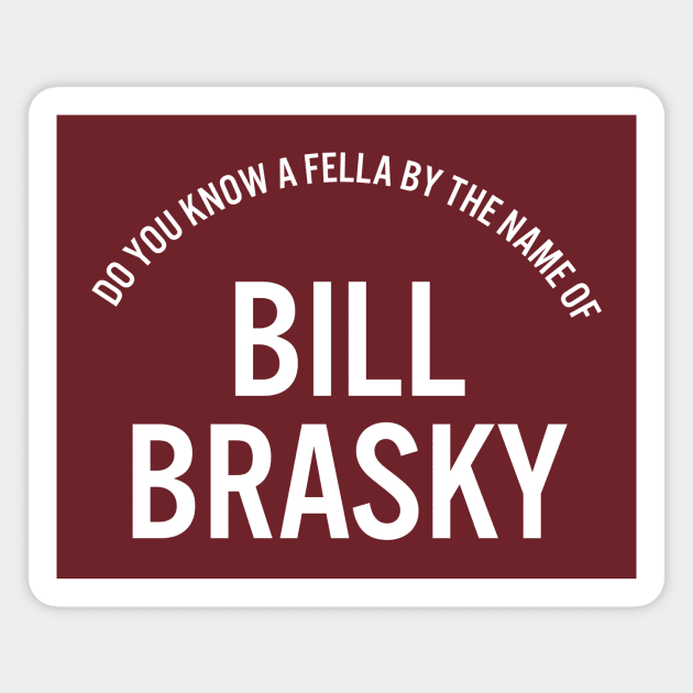 Bill Brasky Magnet by alexwahlberg